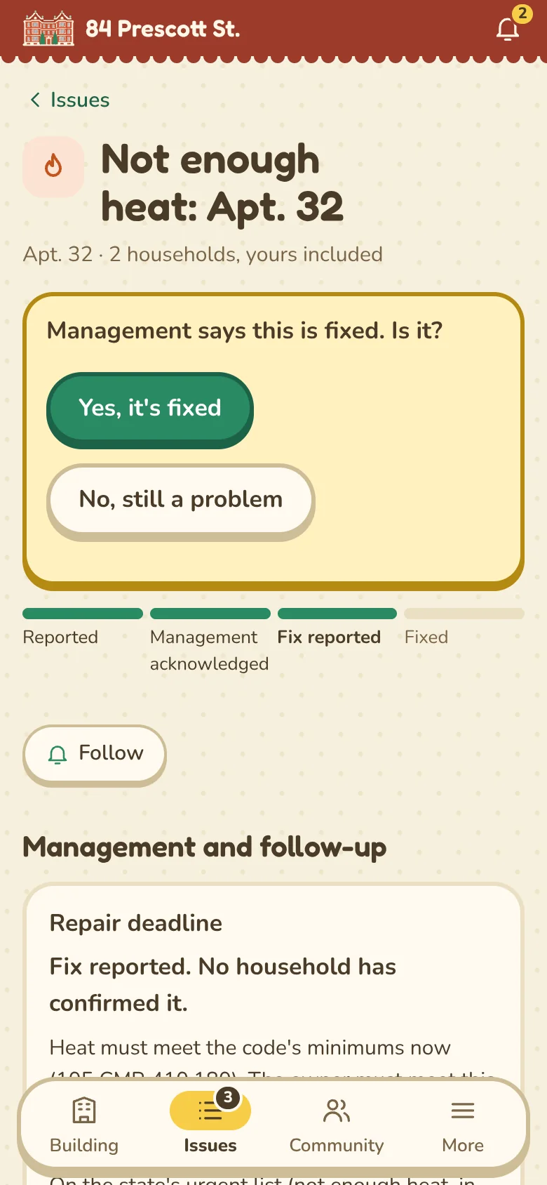 An issue page, Not enough heat: Apt. 32, 2 households, yours included. A card asks Management says this is fixed. Is it? with Yes, it's fixed and No, still a problem. Below, four steps with the first three filled, a Follow button, and Management and follow-up with the repair deadline under the code.